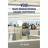 You!: Make Organizational Change Successful