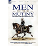 Men of the Mutiny: Two Accounts of the Great Indian Mutiny of 1857