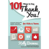 101 Ways to Say Thank You, Kids & Teens: All-Occasion Thank-You Note Templates, Social Media Etiquette & Gratitude Guide