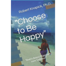 "Choose to Be Happy": "And I choose Happiness over Sadness!"