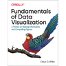 Fundamentals of Data Visualization: A Primer on Making Informative and Compelling Figures