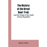 The history of the great Boer trek: and the origin of the South African republics