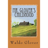 Mr. Glover's Childhood: How Vermont Rural Life in the 1880s and 1890s Looked to a Boy of That Era
