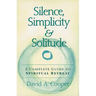 Silence, Simplicity & Solitude: A Complete Guide to Spiritual Retreat