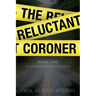 The Reluctant Coroner: A Hardboiled Mystery of Family, Power, and Murder