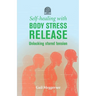 Self-Healing with Body Stress Release: Unlocking stored tension