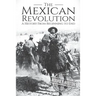 The Mexican Revolution: A History From Beginning to End