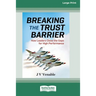 Breaking the Trust Barrier: How Leaders Close the Gaps for High Performance [16 Pt Large Print Edition]