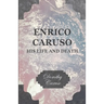 Enrico Caruso - His Life and Death