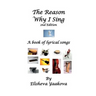 The Reason Why I Sing, 2nd Edition: A Book of Lyrical Songs