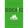 The Dedicated: Training Your Children to Trust and Follow Jesus