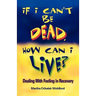 If I Can't Be Dead, How Can I Live?