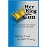 Her King the Con: How an Online Love Affair Led to Near Disaster