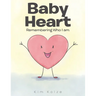 Baby Heart: Remembering Who I am