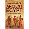Pharaohs of Ancient Egypt: An Enthralling Overview of Egyptian Rulers