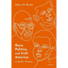 Race, Politics, and Irish America: A Gothic History
