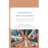 Supporting New Teachers: Insight for Principals and Others to Help New Teachers in Their Initial Years