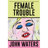 Female Trouble: A Screenplay