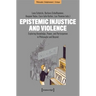 Epistemic Injustice and Violence: Exploring Knowledge, Power, and Participation in Philosophy and Beyond