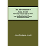 The Adventures Of John Jewitt; Only Survivor Of The Crew Of The Ship Boston During A Captivity Of Nearly Three Years Among The Indians Of Nootka Sound