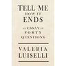 Tell Me How It Ends: An Essay in 40 Questions