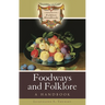 Foodways and Folklore: A Handbook