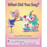 What Did You Say?: A book about Central Auditory Processing Disorder