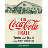 The Coca-Cola Trail: People and Places in the History of Coca-Cola