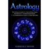 Astrology: The Ultimate Guide to the 12 Zodiac Signs, Numerology, and Kundalini Rising + A Comprehensive Guide to Tarot Reading