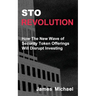Sto Revolution: How the New Wave of Security Token Offerings Will Disrupt Investing