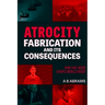 Atrocity Fabrication and Its Consequences: How Fake News Shapes World Order