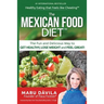 The Mexican Food Diet: Healthy Eating that feels like cheating