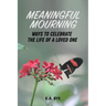 Meaningful Mourning: Ways to Celebrate the Life of a Loved One