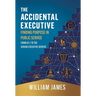 The Accidental Executive: Finding Purpose in Public Service: From GS-1 to the Senior Executive Service