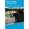 Boykin Spaniel Training Guide Boykin Spaniel Training Includes: Boykin Spaniel Tricks, Socializing, Housetraining, Agility, Obedience, Behavioral Trai