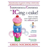 The ICing on the Cake!: Independence & Confidence: How to help your child achieve the ultimate goal