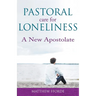 Pastoral Care for Loneliness: A New Apostolate