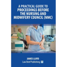 A Practical Guide to Proceedings Before the Nursing and Midwifery Council (NMC)