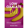 Low Oxalate Diet: A Beginner's 3-Week Step-by-Step Guide for Managing Kidney Stones, With Curated Recipes, a Low Oxalate Food List, and a Sample Meal