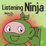 Listening Ninja: A Children's Book About Active Listening and Learning How to Listen