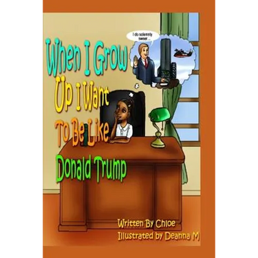 When I Grow Up I Want to Be Like Donald Trump