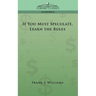 If You Must Speculate, Learn the Rules