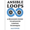 Ansible Loops: A Beginners guide to advanced looping techniques