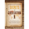 The Unknown but True & Untold Secrets of Civilization X: Revealed Mysteries of the Greatest Technological Civilization Planet Earth has Ever Known
