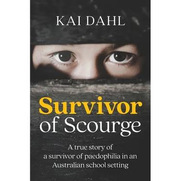 Survivor of Scourge: A true story of a survivor of paedophilia in an Australian school setting