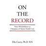 On the Record: From Whistleblower to Champion of Mental Health Care