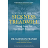 How to Step Off the Sickness Treadmill: Caring Today For Your Health Tomorrow