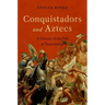 Conquistadors and Aztecs: A History of the Fall of Tenochtitlan