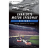 Charlotte Motor Speedway History: From Granite to Gold