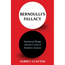 Bernoulli's Fallacy: Statistical Illogic and the Crisis of Modern Science